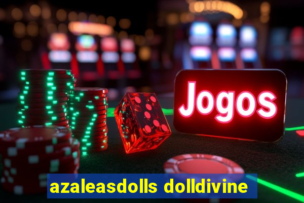 azaleasdolls dolldivine